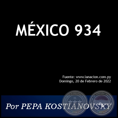MXICO 934 - Por PEPA KOSTIANOVSKY - Domingo, 20 de Febrero de 2022